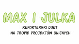 Kolejny projekt unijny odkryty przez reporterski duet Maxa i Julki!